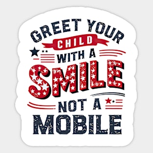 Greet Your Child With a Smile, Not a Mobile Sticker